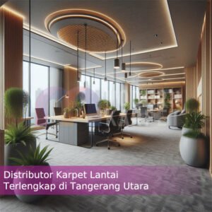 Distributor Karpet Lantai Terlengkap di Tangerang Utara