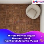 9 Pola Pemasangan Karpet untuk Kantor di Jakarta Pusat